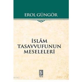 İSLAM TASAVVUFUNUN MESELELERI - EROL GÜNGÖR