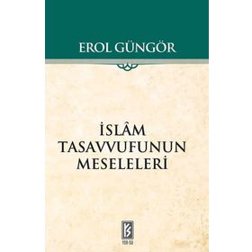 İSLAM TASAVVUFUNUN MESELELERI - EROL GÜNGÖR