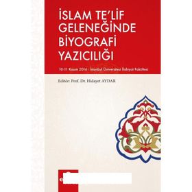İslam Te'lif Geleneğinde Biyografi Yazıcılığı - Kolektif