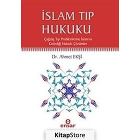 İSLAM TIP HUKUKU ÇAĞDAŞ TIP PROBLEMLERINE İSLAMIN GETİRDİĞİ HUKUKI ÇÖZÜMLER - AHMET EKŞİ