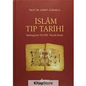 İslam Tıp Tarihi (Ciltli): Başlangıçtan VII./XIII. Yüzyıla Kadar - Ahmet Ağırakça