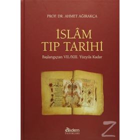 İslam Tıp Tarihi (Ciltli): Başlangıçtan VII./XIII. Yüzyıla Kadar - Ahmet Ağırakça