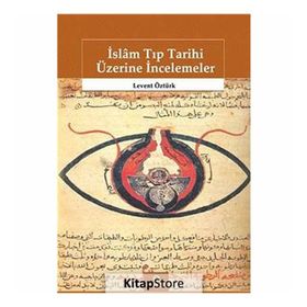 İslam Tıp Tarihi Üzerine İncelemeler - Levent Öztürk