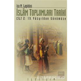 İSLAM TOPLUMLARI TARIHI CILT: 1 HAZRETI MUHAMMED´DEN 19. YÜZYILA - IRA M. LAPIDUS