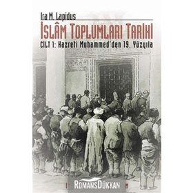 İSLAM TOPLUMLARI TARIHI CILT: 1 HAZRETI MUHAMMED´DEN 19. YÜZYILA - IRA M. LAPIDUS