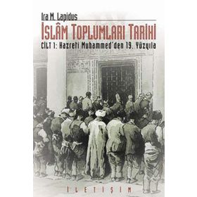İSLAM TOPLUMLARI TARIHI CILT: 1 HAZRETI MUHAMMED´DEN 19. YÜZYILA - IRA M. LAPIDUS