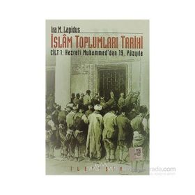İSLAM TOPLUMLARI TARIHI CILT: 1 HAZRETI MUHAMMED´DEN 19. YÜZYILA - IRA M. LAPIDUS