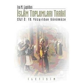 İSLAM TOPLUMLARI TARIHI CILT 2: 19. YÜZYILDAN GÜNÜMÜZE - IRA M. LAPIDUS