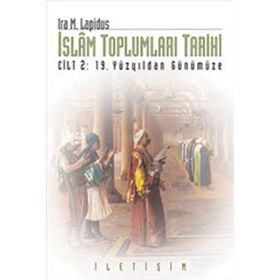 İSLAM TOPLUMLARI TARIHI CILT 2: 19. YÜZYILDAN GÜNÜMÜZE - IRA M. LAPIDUS