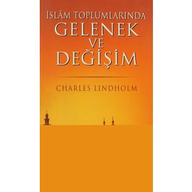 İSLAM TOPLUMLARINDA GELENEK VE DEĞİŞİM - CHARLES LINDHOLM