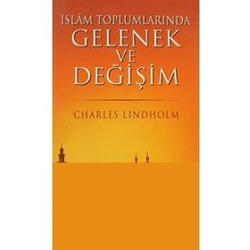İSLAM TOPLUMLARINDA GELENEK VE DEĞİŞİM - CHARLES LINDHOLM