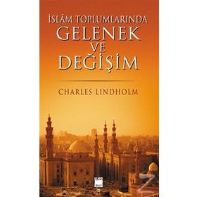 İSLAM TOPLUMLARINDA GELENEK VE DEĞİŞİM - CHARLES LINDHOLM