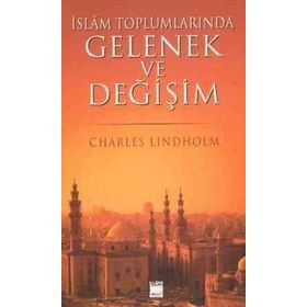 İSLAM TOPLUMLARINDA GELENEK VE DEĞİŞİM - CHARLES LINDHOLM