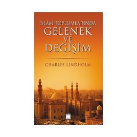 İSLAM TOPLUMLARINDA GELENEK VE DEĞİŞİM - CHARLES LINDHOLM