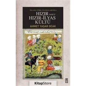 İSLAM-TÜRK İNANÇLARINDA HIZIR YAHUT HIZIR-İLYAS KÜLTÜ - AHMET YAŞAR OCAK