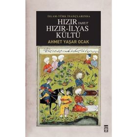 İSLAM-TÜRK İNANÇLARINDA HIZIR YAHUT HIZIR-İLYAS KÜLTÜ - AHMET YAŞAR OCAK