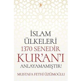 İslam Ülkeleri 1370 Senedir Kur'an'ı Anlayamamıştır - Mustafa Fethi Üzümoğlu