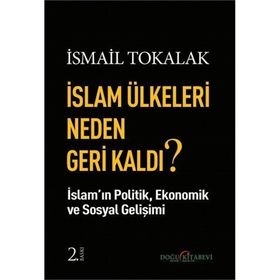 İslam Ülkeleri Neden Geri Kaldı? - İsmail Tokalak