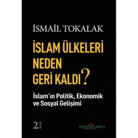 İslam Ülkeleri Neden Geri Kaldı? - İsmail Tokalak