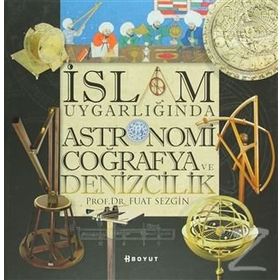 İSLAM UYGARLIĞINDA ASTRONOMI COĞRAFYA VE DENIZCILIK - FUAT SEZGIN
