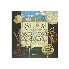 İSLAM UYGARLIĞINDA ASTRONOMI COĞRAFYA VE DENIZCILIK - FUAT SEZGIN