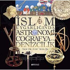 İSLAM UYGARLIĞINDA ASTRONOMI COĞRAFYA VE DENIZCILIK - FUAT SEZGIN