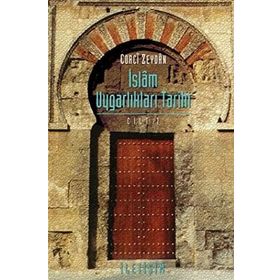 İSLAM UYGARLIKLARI TARIHI CILT: 1 - CORCÎ ZEYDÂN