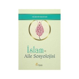 İslam ve Aile Sosyolojisi - Hüseyin Bustan