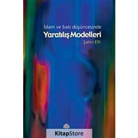 İSLAM VE BATI DÜŞÜNCESİNDE YARATILIŞ MODELLERI - ŞAHİN EFIL