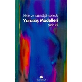 İSLAM VE BATI DÜŞÜNCESİNDE YARATILIŞ MODELLERI - ŞAHİN EFIL