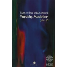 İSLAM VE BATI DÜŞÜNCESİNDE YARATILIŞ MODELLERI - ŞAHİN EFIL