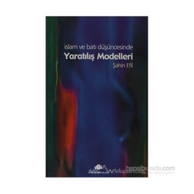 İSLAM VE BATI DÜŞÜNCESİNDE YARATILIŞ MODELLERI - ŞAHİN EFIL