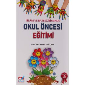 İSLAM VE BATI EĞİTİMİNDE OKUL ÖNCESİ EĞİTİMİ HEDEFLER - ETKINLIKLER - İSMAİL SAĞLAM