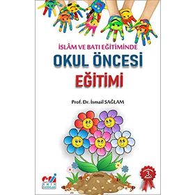 İSLAM VE BATI EĞİTİMİNDE OKUL ÖNCESİ EĞİTİMİ HEDEFLER - ETKINLIKLER - İSMAİL SAĞLAM