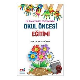 İSLAM VE BATI EĞİTİMİNDE OKUL ÖNCESİ EĞİTİMİ HEDEFLER - ETKINLIKLER - İSMAİL SAĞLAM