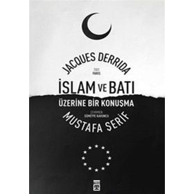 İslam ve Batı Üzerine Bir Konuşma - Mustafa Şerif Jacques Derrida