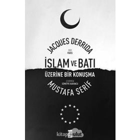 İslam ve Batı Üzerine Bir Konuşma - Mustafa Şerif Jacques Derrida