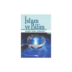 İSLAM VE BILIM - MEHMET KEMAL GÜNDOĞDU