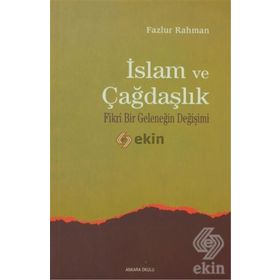 İSLAM VE ÇAĞDAŞLIK FIKRI BIR GELENEĞİN DEĞİŞİMİ - FAZLUR RAHMAN