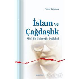 İSLAM VE ÇAĞDAŞLIK FIKRI BIR GELENEĞİN DEĞİŞİMİ - FAZLUR RAHMAN