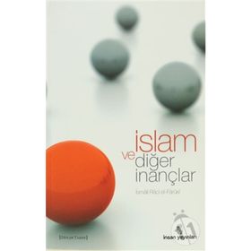 İslam ve Diğer İnançlar - İsmail Raci El-Faruki