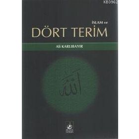 İSLAM VE DÖRT TERIM - ALI KARLIBAYIR