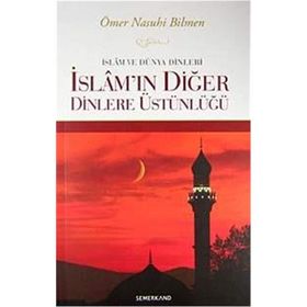 İslam ve Dünya Dinleri İslam'ın Diğer Dinlere Üstünlüğü - Ömer Nasuhi Bilmen / Semerkand Yayıncılık