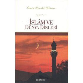 İslam ve Dünya Dinleri İslam'ın Diğer Dinlere Üstünlüğü - Ömer Nasuhi Bilmen / Semerkand Yayıncılık