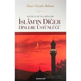 İslam ve Dünya Dinleri İslam'ın Diğer Dinlere Üstünlüğü - Ömer Nasuhi Bilmen / Semerkand Yayıncılık
