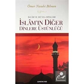 İslam ve Dünya Dinleri İslam'ın Diğer Dinlere Üstünlüğü - Ömer Nasuhi Bilmen / Semerkand Yayıncılık