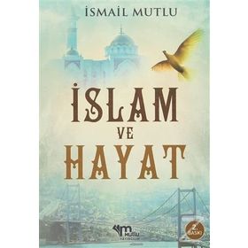 İslam Ve Hayat - İsmail Mutlu