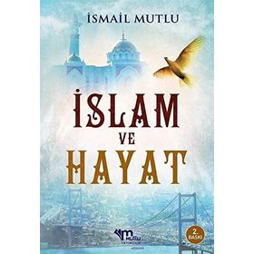 İslam Ve Hayat - İsmail Mutlu