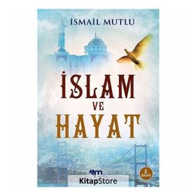 İslam Ve Hayat - İsmail Mutlu