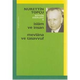 İSLAM VE İNSAN MEVLANA VE TASAVVUF - NURETTIN TOPÇU